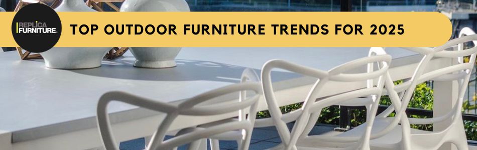 Top Outdoor Furniture Trends for 2025 at Replica Furniture